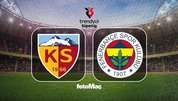 Kayserispor-Fenerbahçe maçı ayrıntıları!