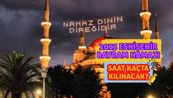 Eskişehir bayram namazı saat kaçta 2023?
