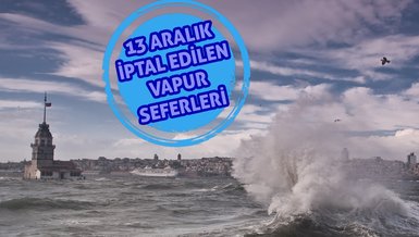 VAPUR SEFERLERİ İPTAL | Son dakika İstanbul vapur seferleri iptal mi? - İDO, BUDO, Şehir Hatları iptal edilen seferler (13 Aralık 2022)