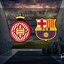 Girona - Barcelona maçı ne zaman?