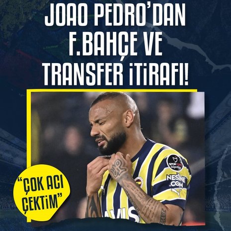 Joao Pedro’dan Fenerbahçe ve transfer itirafı! Çok acı çektim