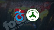Trabzonspor-Giresunspor | İlk 11’ler belli oldu!