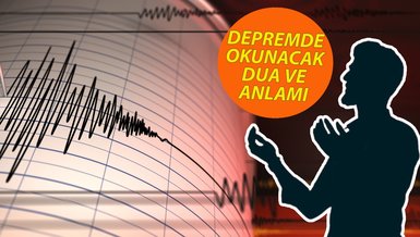 DEPREMDE OKUNACAK DUA | Deprem anında ve sonrasında hangi dualar okunur? Deprem duası okunuşu ve anlamı