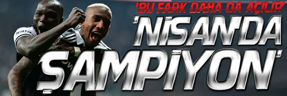 Nisan ayında ŞAMPİYON!