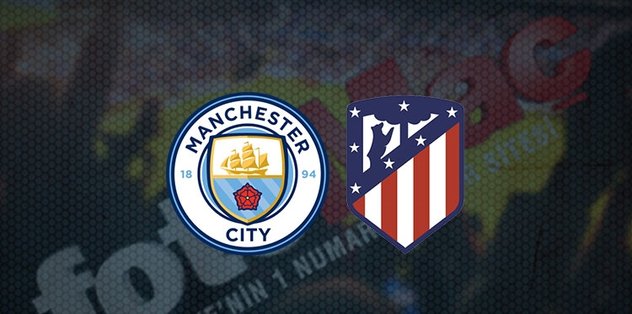 MANCHESTER CITY ATLETICO MADRID CANLI İZLE 📺 | Manchester City - Atletico Madrid maçı ne zaman, ...