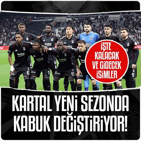Beşiktaş yeni sezonda kabuk değiştirecek!