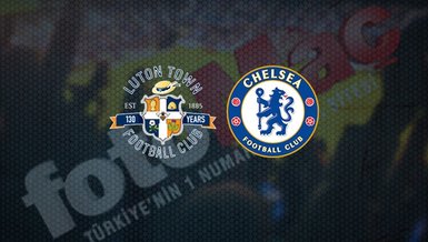 Luton Town - Chelsea maçı ne zaman, saat kaçta ve hangi kanalda canlı yayınlanacak? | FA Cup