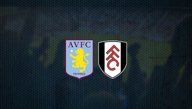 Aston Villa - Fulham maçı ne zaman, saat kaçta ve hangi kanalda canlı yayınlanacak? | İngiltere Premier Lig
