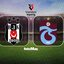 Beşiktaş-Trabzonspor derbisi hangi kanalda?