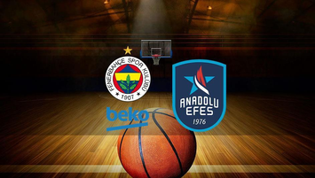 Fenerbahçe Beko - Anadolu Efes basketbol maçı saat kaçta?