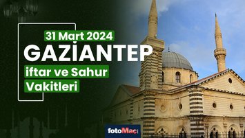 Gaziantep iftar ve sahur vakti 31 Mart Pazar