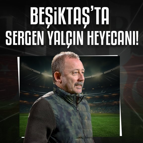 Beşiktaş’ta Sergen Yalçın heyecanı!