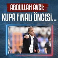 Abdullah Avcı: Kupa finali öncesi...
