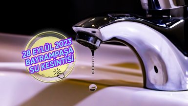 BAYRAMPAŞA SU KESİNTİSİ - Bayrampaşa'da sular ne zaman gelecek? (28 Eylül 2023)