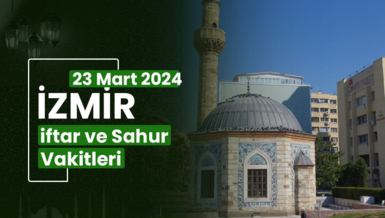 İZMİR İFTAR VAKTİ 23 MART 2024 | İzmir sahur vakti – Ezan ne zaman okunacak? (İmsakiye İzmir)