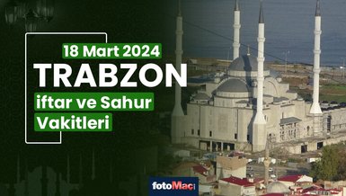 TRABZON İFTAR VAKTİ 18 MART 2024 | Trabzon sahur vakti – Ezan ne zaman okunacak? (İmsakiye Trabzon)