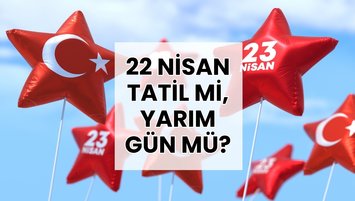 22 Nisan tatil mi, yarım gün mü?