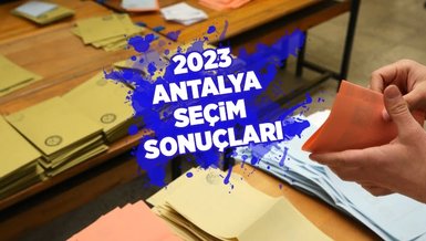 ANTALYA SEÇİM SONUÇLARI 2023 - Antalya seçimini yaptı! İşte oy oranları