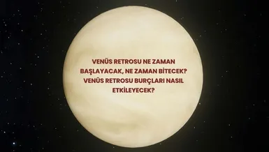 Venüs retrosu 2026 ne zaman başlayacak?