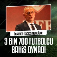 İbrahim Hacıosmanoğlu: 3 bin 700 futbolcu bahis oynadı