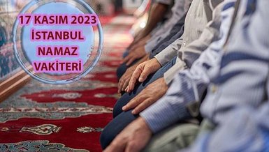 İSTANBUL NAMAZ VAKİTLERİ 17 KASIM 2023 | İstanbul namaz vakti ve ezan saatleri