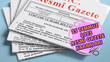 RESMİ GAZETE BUGÜN | 25 TEMMUZ 2023 Resmi Gazete kararları