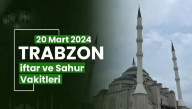 TRABZON İFTAR VAKTİ 20 MART 2024 | Trabzon sahur vakti – Ezan ne zaman okunacak? (İmsakiye Trabzon)