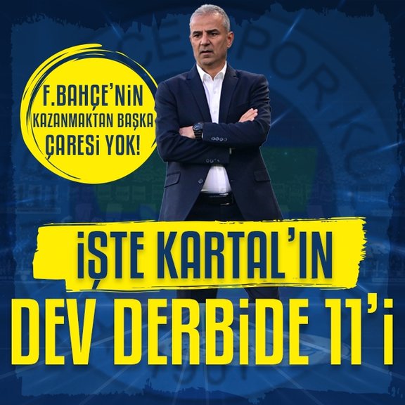Fenerbahçe’nin kazanmaktan başka çaresi yok! İşte İsmail Kartal’ın derbi 11’i
