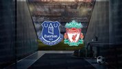 Everton - Liverpool maçı ne zaman?