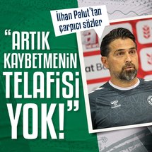 İlhan Palut: Artık kaybetmenin telafisi yok!