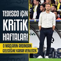 Tedesco için kritik haftalar!