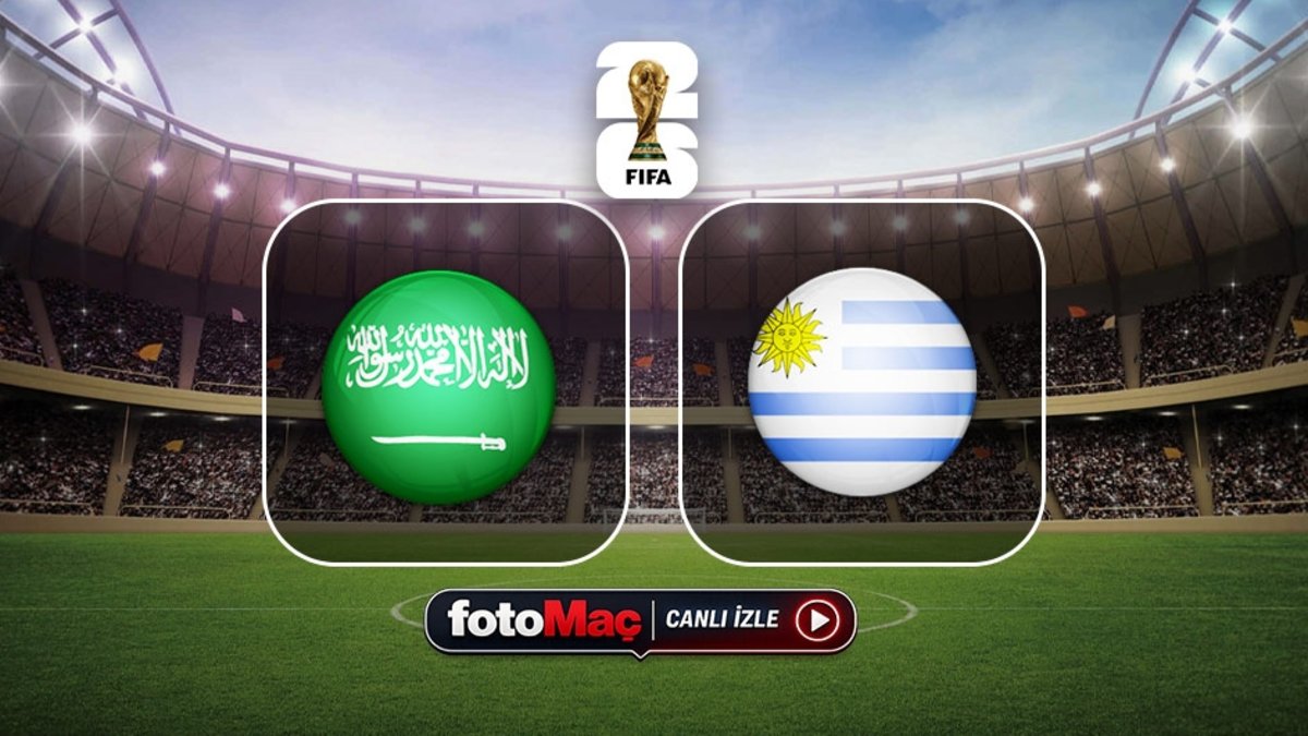 Suudi Arabistan-Uruguay maçı CANLI İZLE (FIFA 2026 Dünya Kupası)