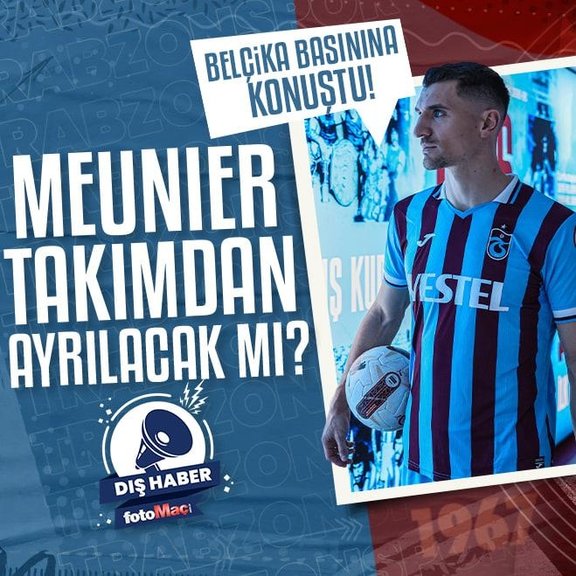 Trabzonspor’da Meunier gelişmesi! Takımdan ayrılacak mı?