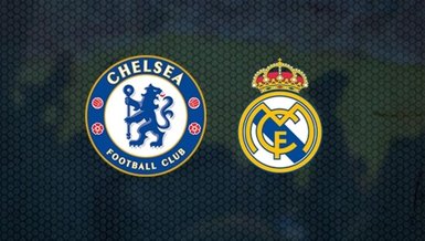 Chelsea - Real Madrid maçı CANLI izle! Chelsea - Real Madrid maçı canlı anlatım