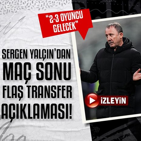 Sergen Yalçın: 2-3 transfer açıklayacağız!