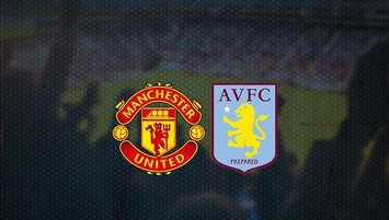 M. United - Aston Villa maçı saat kaçta ve hangi kanalda?