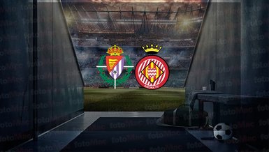 Real Valladolid - Girona maçı ne zaman, saat kaçta ve hangi kanalda canlı yayınlanacak? | İspanya La Liga
