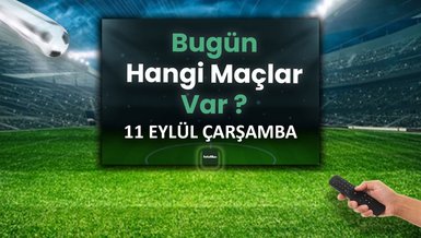 BUGÜNKÜ MAÇLAR - 11 Eylül Çarşamba bugün kimin maçı var?