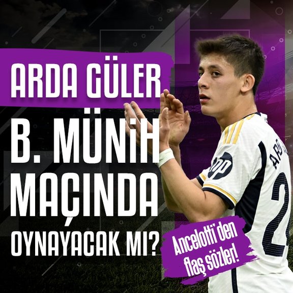 Arda Güler Bayern Münih maçında oynayacak mı? Ancelotti’den flaş sözler!