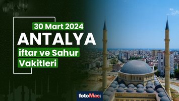 Antalya iftar ve sahur vakti 30 Mart Cumartesi