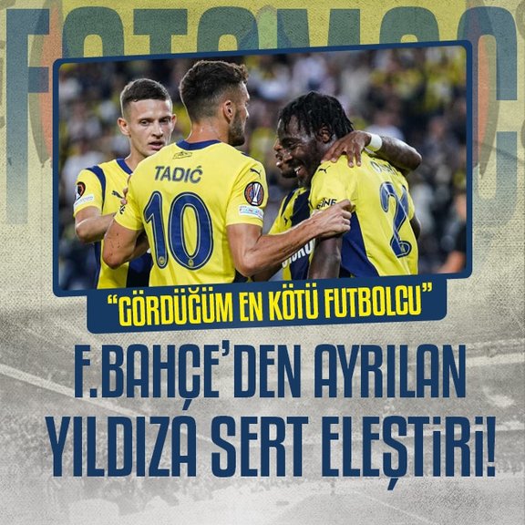 Fenerbahçe’den ayrılan yıldıza sert eleştiri!