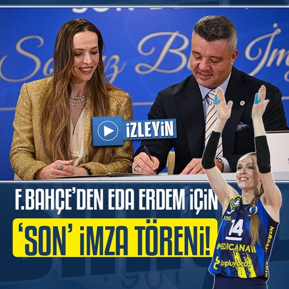 Fenerbahçe’de Eda Erdem için ’son’ imza!