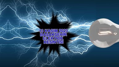 BAŞAKŞEHİR ELEKTRİK KESİNTİSİ | Başakşehir'de elektrik ne zaman gelecek? (13 Kasım 2023)