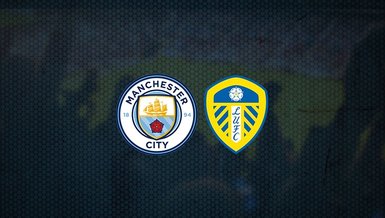Manchester City - Leeds United maçı ne zaman, saat kaçta ve hangi kanalda canlı yayınlanacak? | İngiltere Premier Lig