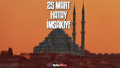 25 Mart Hatay imsakiye | Hatay sahur ve iftar vakitleri