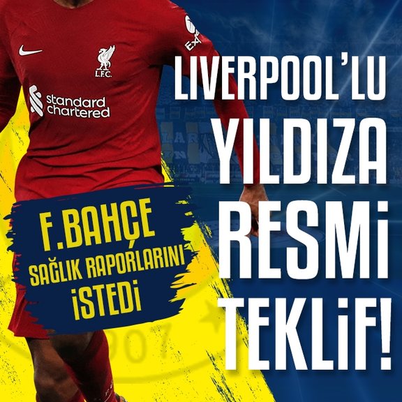 TRANSFER HABERLERİ | Liverpool’lu yıldıza resmi teklif! Fenerbahçe sağlık raporlarını istedi