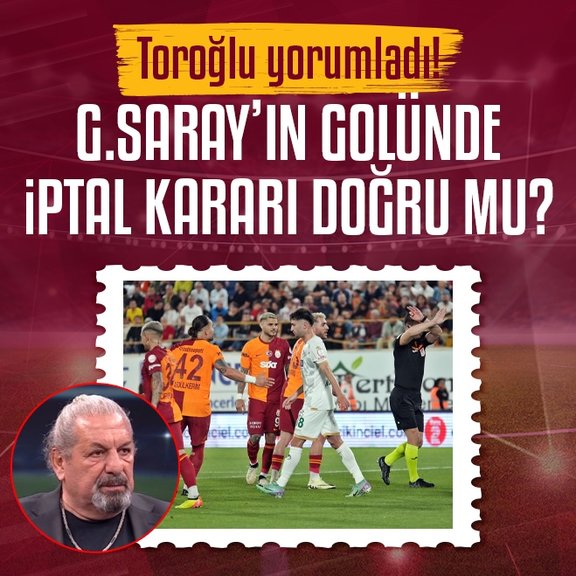 Erman Toroğlu yorumladı! Galatasaray’ın iptal edilen golünde karar doğru mu?