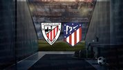 Athletic Bilbao - Atletico Madrid maçı ne zaman?