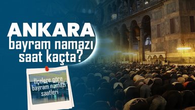 ANKARA BAYRAM NAMAZI SAAT KAÇTA 2024? | DİYANET Ankara ilçelere göre bayram namazı saati