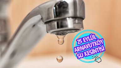 ARNAVUTKÖY SU KESİNTİSİ - Arnavutköy'de sular ne zaman gelecek?
